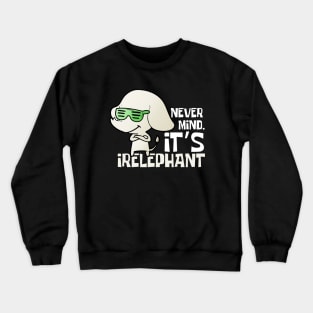 Nevermind It's Irelephant Funny Elephant Crewneck Sweatshirt